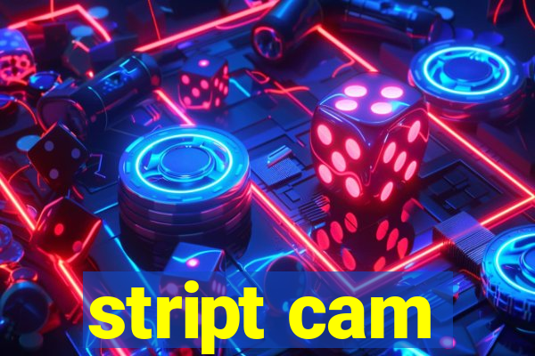 stript cam